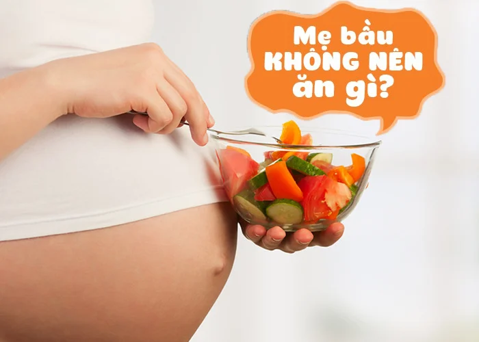 Mẹ bầu mang thai nên và không nên ăn gì?