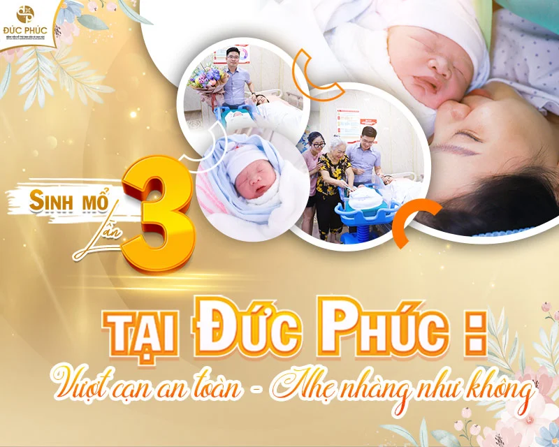 Sinh mổ lần 3 tại Đức Phúc: Vượt cạn an toàn - Nhẹ nhàng như không