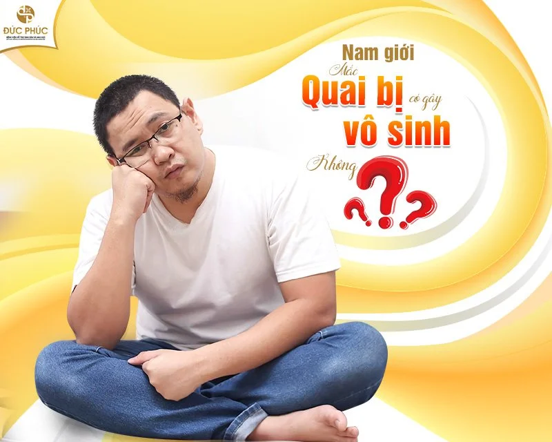 Quai bị có gây vô sinh không là thắc mắc của rất nhiều nam giới?