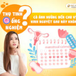 Thụ tinh ống nghiệm có ảnh hưởng đến chu kỳ kinh nguyệt sau này không?