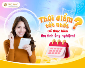 Thời điểm tốt nhất để thực hiện thụ tinh ống nghiệm