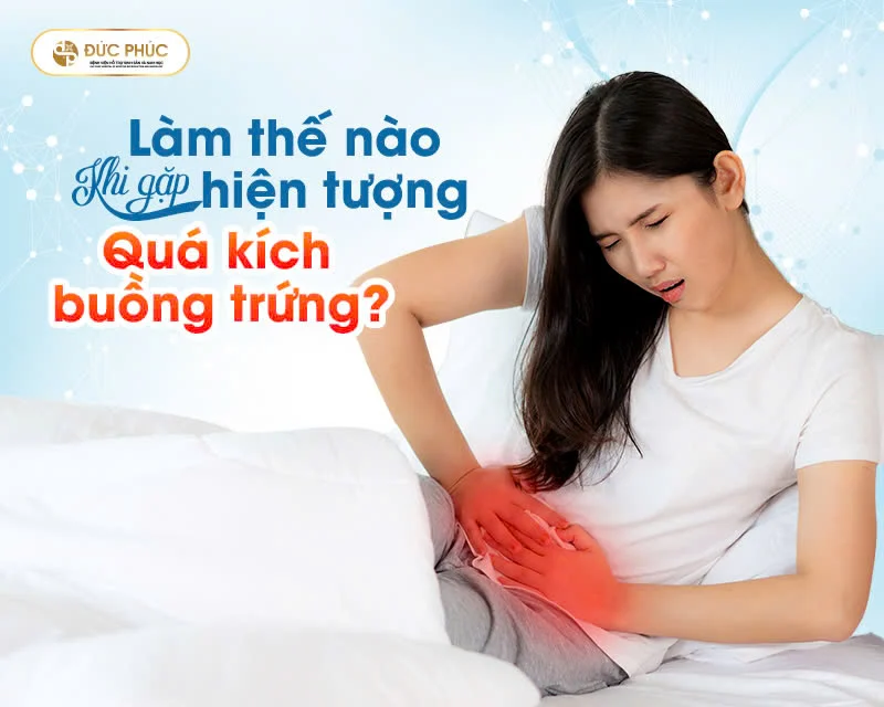 Làm thế nào khi gặp hiện tượng quá kích buồng trứng?