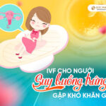 IVF cho người suy giảm buồng trứng gặp khó khăn gì?