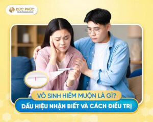 Vo-sinh-hiem-muon-la-gi-Dau-hieu-nhan-biet-va-cach-dieu-tri